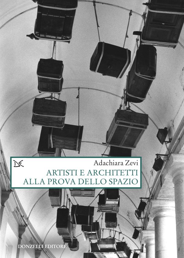 Adachiara Zevi, Artisti e architetti alla prova dello spazio (Donzelli Editore, 2025) in libreria